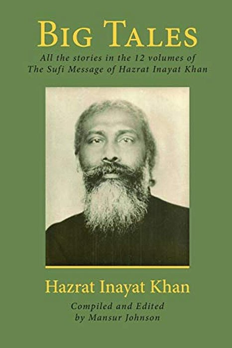 Big Tales: All The Stories In The 12 Volumes Of The Sufi Message Of Hazrat Inayat Khan-..