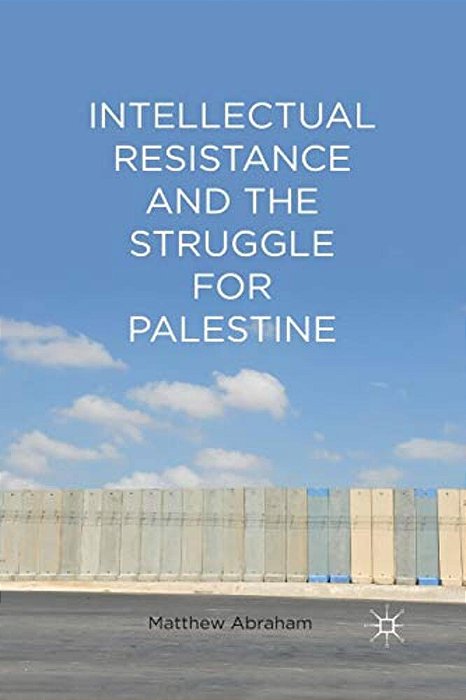 Intellectual Resistance And The Struggle For Palestine-..