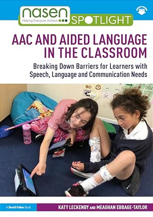 Aac And Aided Language In The Classroom: Breaking Down Barriers For Learners With Speech, Language And Communication Needs-..