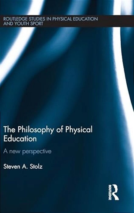 The Philosophy Of Physical Education: A New Perspective-..