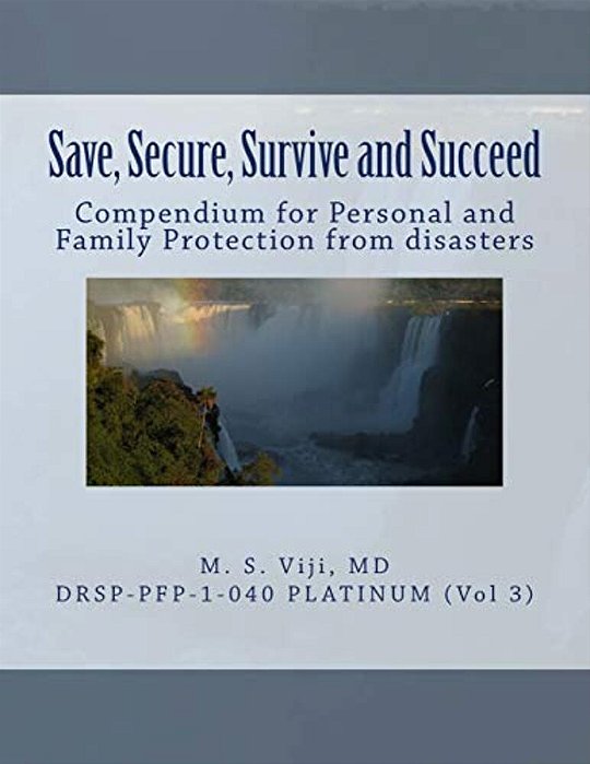 Save, Secure, Survive And Succeed (Vol. 3): Personal And Family Protection To Save Lives, Secure Assets, Survive Disasters And Succeed In Life-..