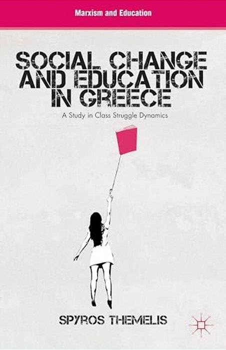 Social Change And Education In Greece: A Study In Class Struggle Dynamics-..