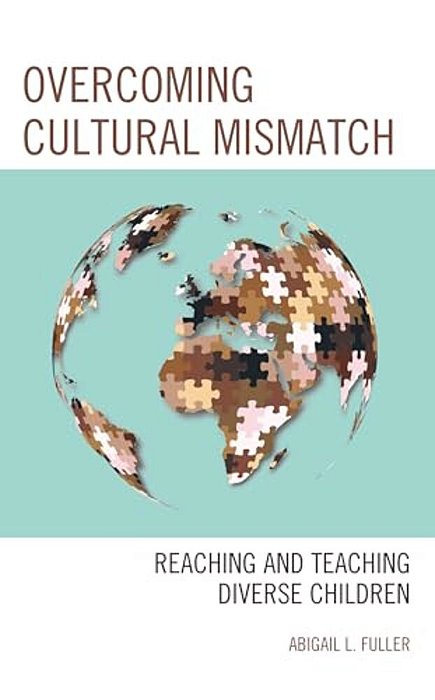 Overcoming Cultural Mismatch: Reaching And Teaching Diverse Children-..