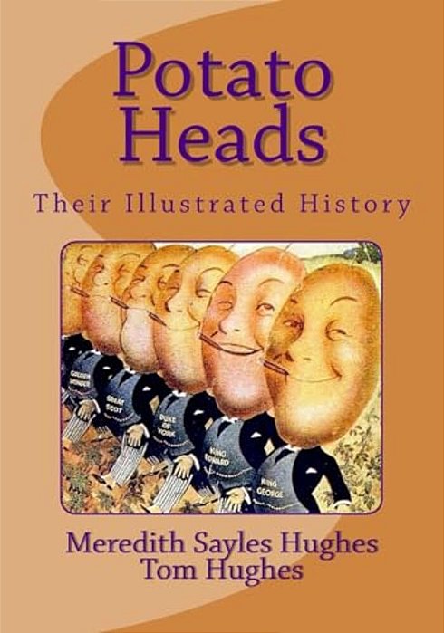 Potato Heads: Their Illustrated History-..