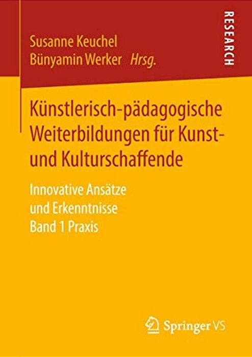 Künstlerisch-Pädagogische Weiterbildungen Für Kunst- Und Kulturschaffende: Innovative Ansätze Und Erkenntnisse Band 1 Praxis-..