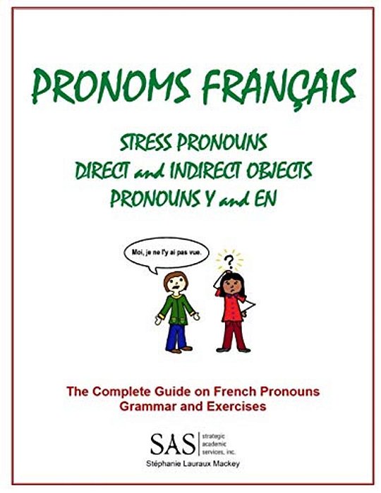 French Pronouns - The Complete Guide: Stress, Direct, And Indirect Pronouns, Y, And En-..