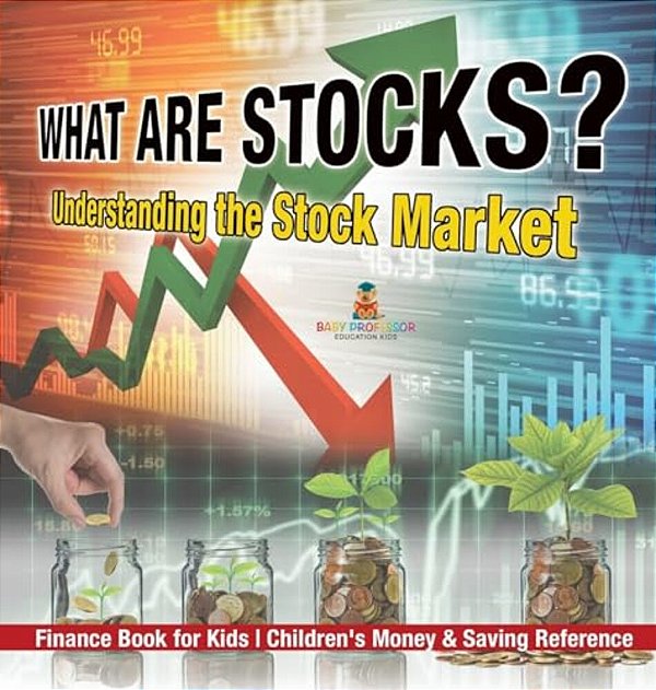 What Are Stocks? Understanding The Stock Market - Finance Book For Kids Children's Money & Saving Reference-..