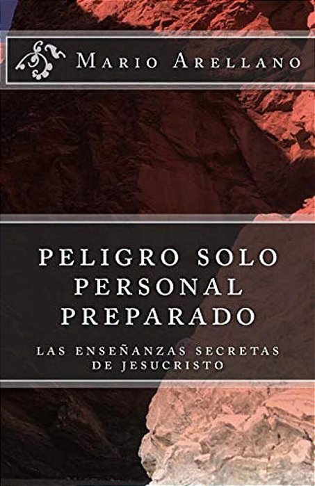 Peligro Solo Personal Preparado: Las Enseñansas Secreras De Jesucristo-..