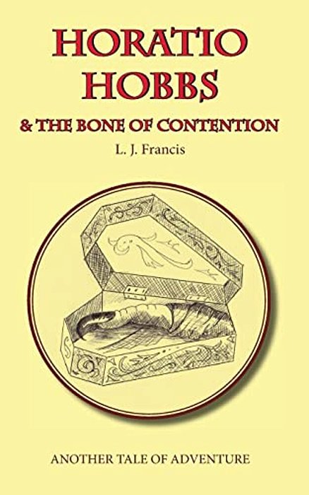 Horatio Hobbs And The Bone Of Contention: Another Tale Of Adventure-..