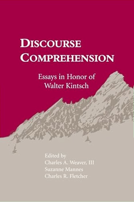 Discourse Comprehension: Essays In Honor Of Walter Kintsch-..