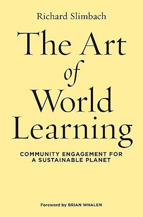 The Art Of World Learning: Community Engagement For A Sustainable Planet-..