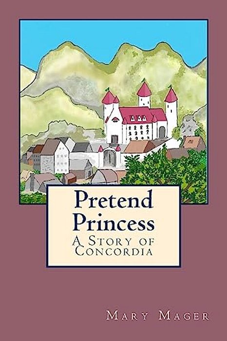 Pretend Princess: A Story Of Concordia-..