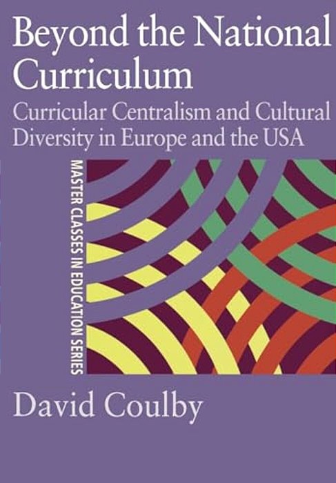 Beyond The National Curriculum: Curricular Centralism And Cultural Diversity In Europe And The USA-..