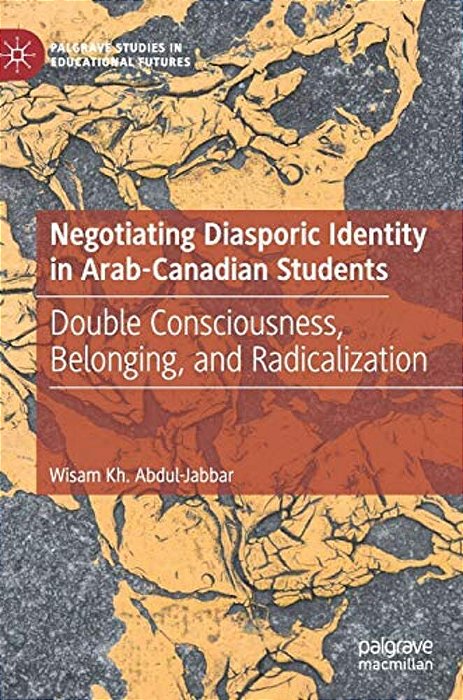 Negotiating Diasporic Identity In Arab-Canadian Students: Double Consciousness, Belonging, And Radicalization-..