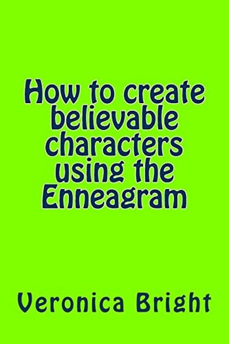 How To Create Believable Characters Using The Enneagram-..