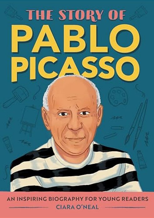 The Story Of Pablo Picasso: An Inspiring Biography For Young Readers-..