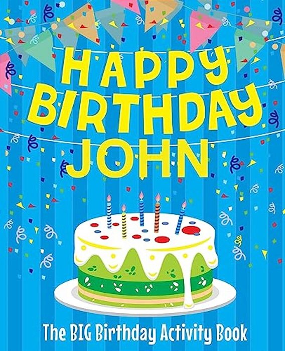 Happy Birthday John: The Big Birthday Activity Book: Personalized Books For Kids-..