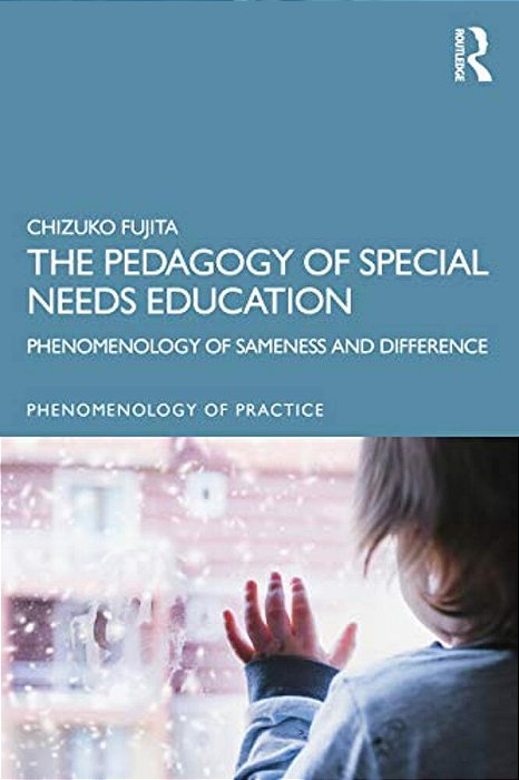 The Pedagogy Of Special Needs Education: Phenomenology Of Sameness And Difference-..