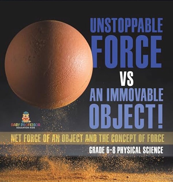Unstoppable Force Vs An Immovable Object! Net Force Of An Object And The Concept Of Force Grade 6-8 Physical Science-..