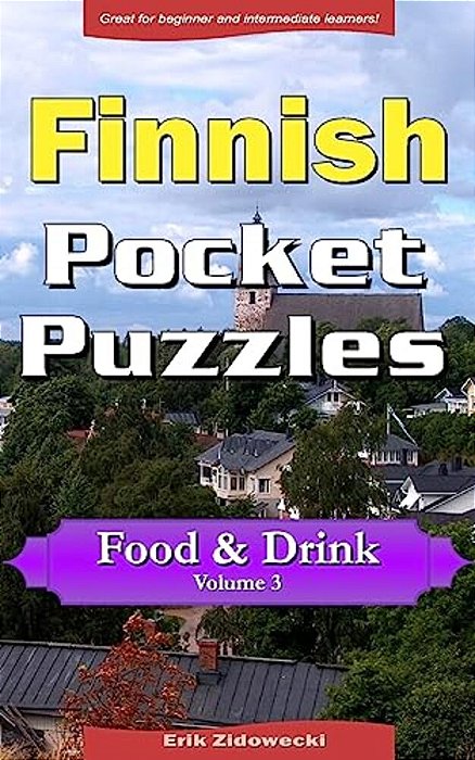 Finnish Pocket Puzzles - Food & Drink - Volume 3: A Collection Of Puzzles And Quizzes To Aid Your Language Learning-..