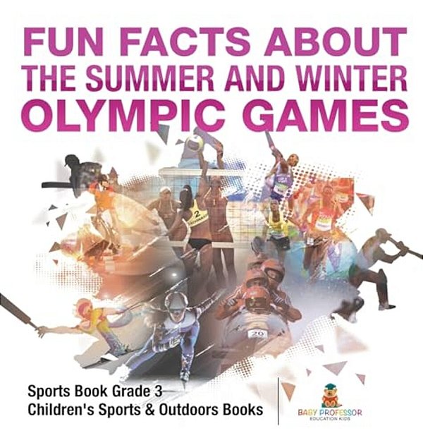 Fun Facts About The Summer And Winter Olympic Games - Sports Book Grade 3 Children's Sports & Outdoors Books-..