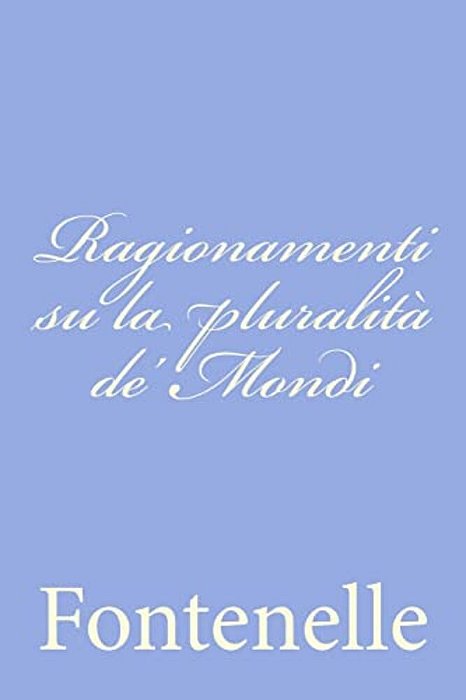 Ragionamenti Su La Pluralità De' Mondi-..