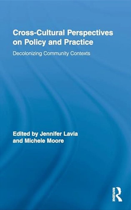Cross-Cultural Perspectives On Policy And Practice: Decolonizing Community Contexts-..