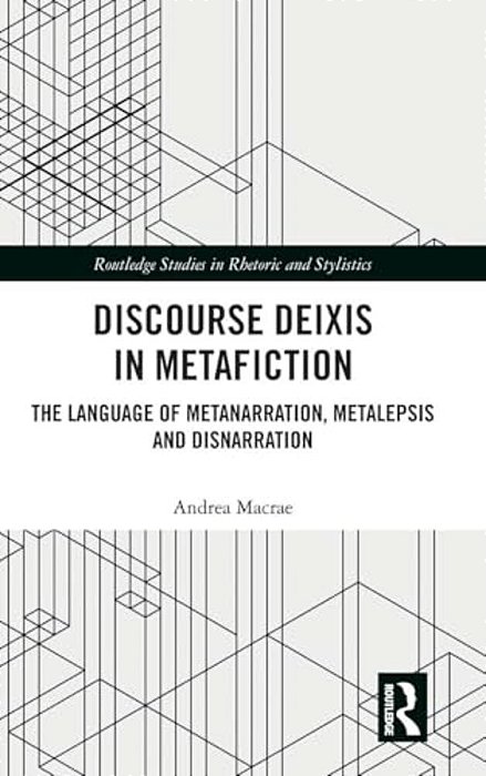 Discourse Deixis In Metafiction: The Language Of Metanarration, Metalepsis And Disnarration-..