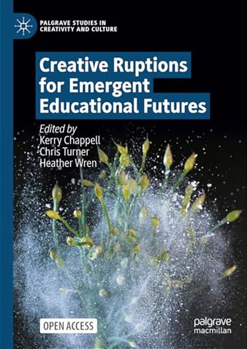 Creative Ruptions For Emergent Educational Futures-..