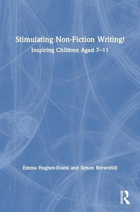 Stimulating Non-Fiction Writing!: Inspiring Children Aged 7 - 11-..