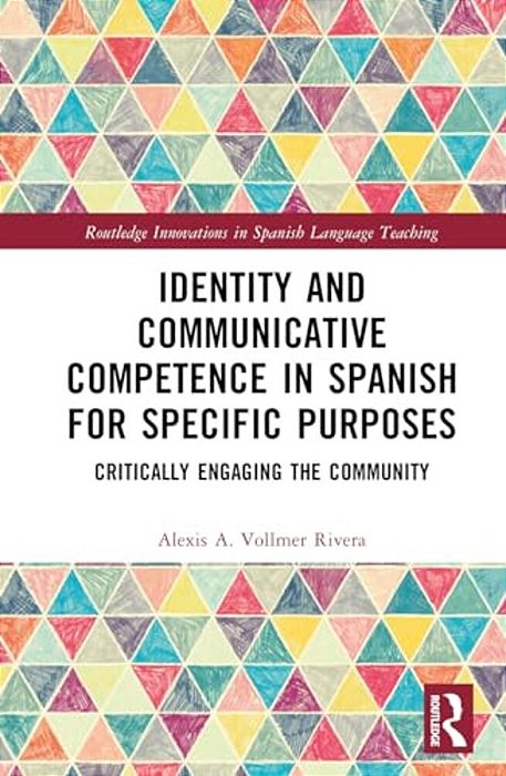 Identity And Communicative Competence In Spanish For Specific Purposes: Critically Engaging The Community-..