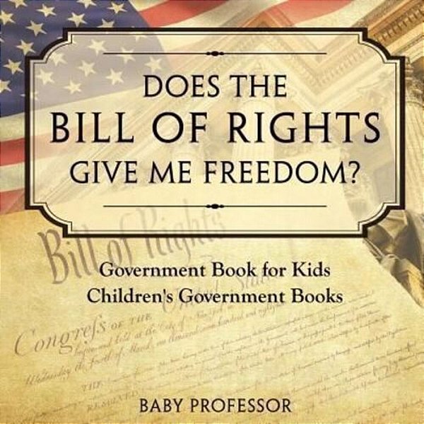 Does The Bill Of Rights Give Me Freedom? Government Book For Kids Children's Government Books-..
