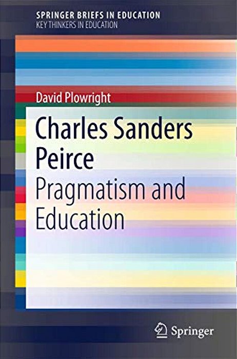 Charles Sanders Peirce: Pragmatism And Education-..