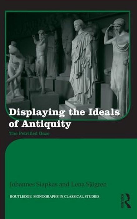 Displaying The Ideals Of Antiquity: The Petrified Gaze-..