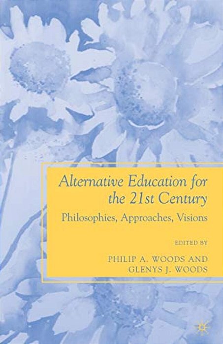 Alternative Education For The 21St Century: Philosophies, Approaches, Visions-..