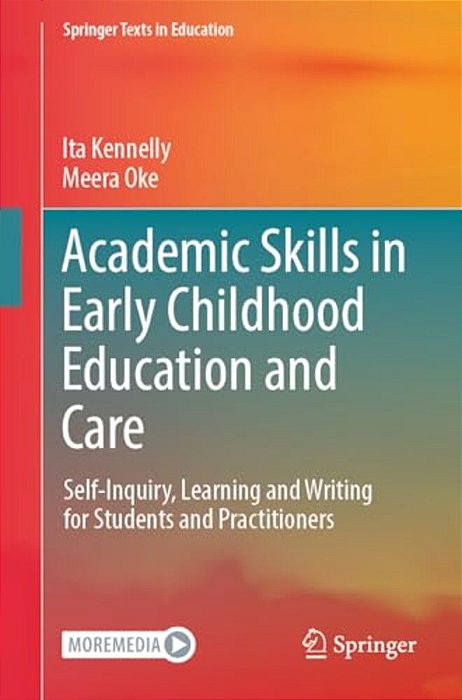 Academic Skills In Early Childhood Education And Care: Self-Inquiry, Learning And Writing For Students And Practitioners-..