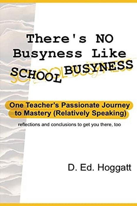 There's No Busyness Like School Busyness: One Teacher's Passionate Journey To Mastery (Relatively Speaking)-..