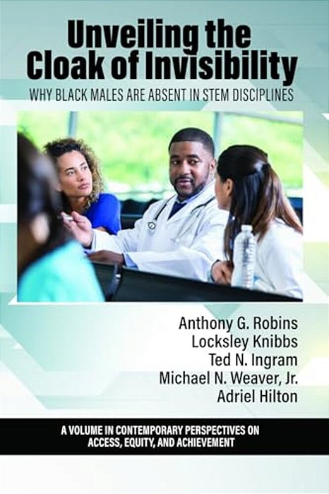 Unveiling The Cloak Of Invisibility: Why Black Males Are Absent In Stem Disciplines-..