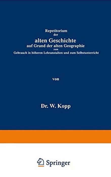 Repetitorium Der Alten Geschichte Auf Grund Der Alten Geographie Zum Gebrauch In Höheren Lehranstalten Und Zum Selbstunterricht-..