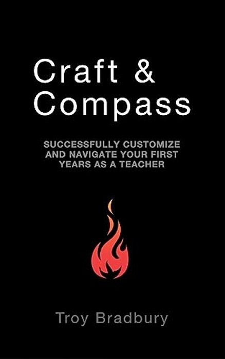 Craft & Compass: Successfully Customize And Navigate Your First Years As A Teacher-..