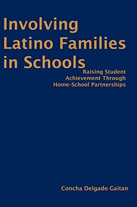 Involving Latino Families In Schools: Raising Student Achievement Through Home-School Partnerships-..