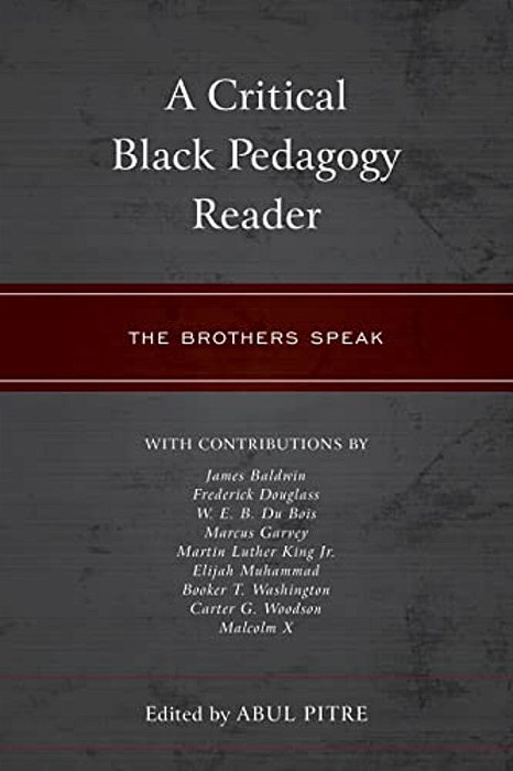 Critical Black Pedagogy Reader: The Brothers Speak-..