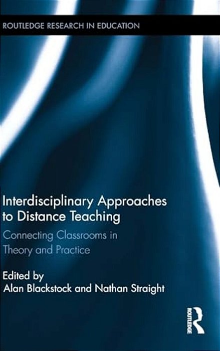Interdisciplinary Approaches To Distance Teaching: Connecting Classrooms In Theory And Practice-..