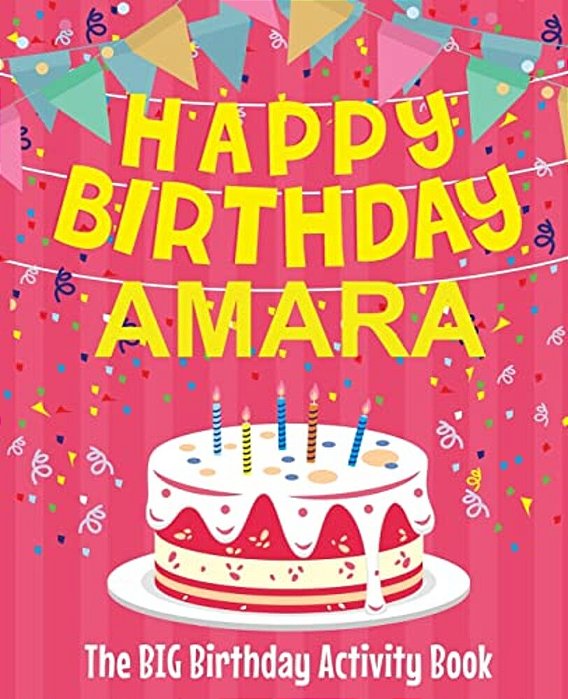 Happy Birthday Amara - The Big Birthday Activity Book: Personalized Children's Activity Book-..
