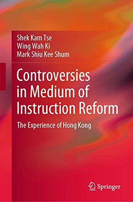 Controversies In Medium Of Instruction Reform: The Experience Of Hong Kong-..