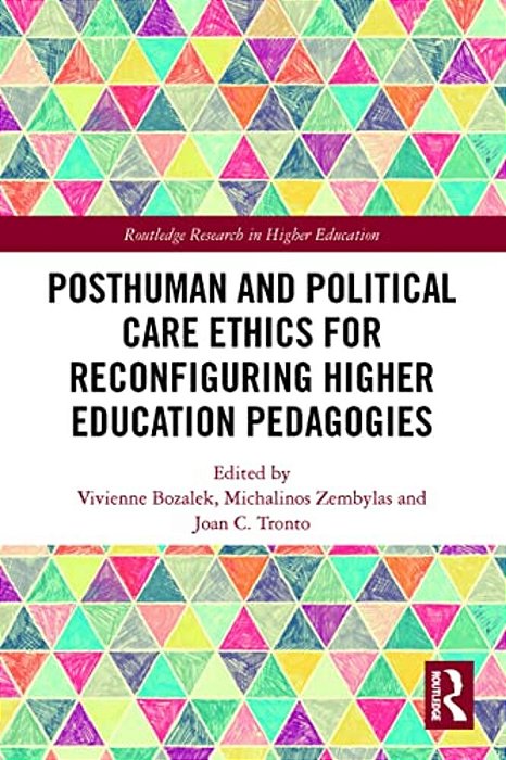 Posthuman And Political Care Ethics For Reconfiguring Higher Education Pedagogies-..