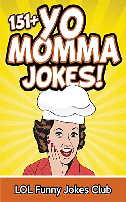 151+ Yo Momma Jokes: The World's Funniest Yo Momma Joke Collection-..
