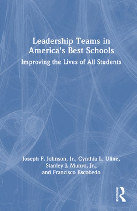 Leadership Teams In America's Best Schools: Improving The Lives Of All Students-..