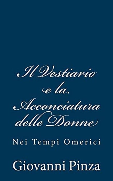Il Vestiario E La Acconciatura Delle Donne: Nei Tempi Omerici-..