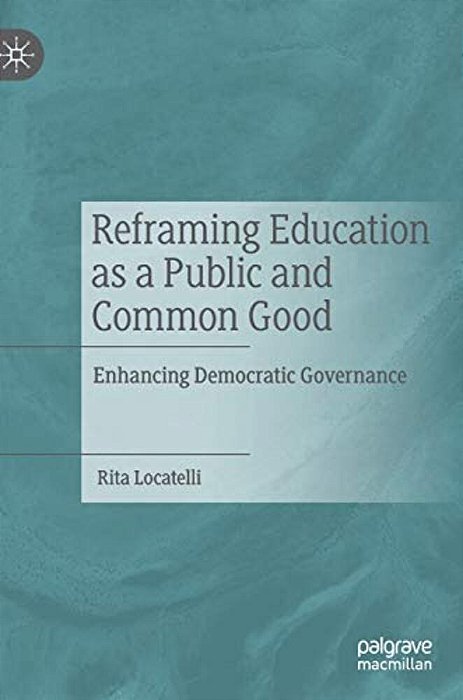 Reframing Education As A Public And Common Good: Enhancing Democratic Governance-..